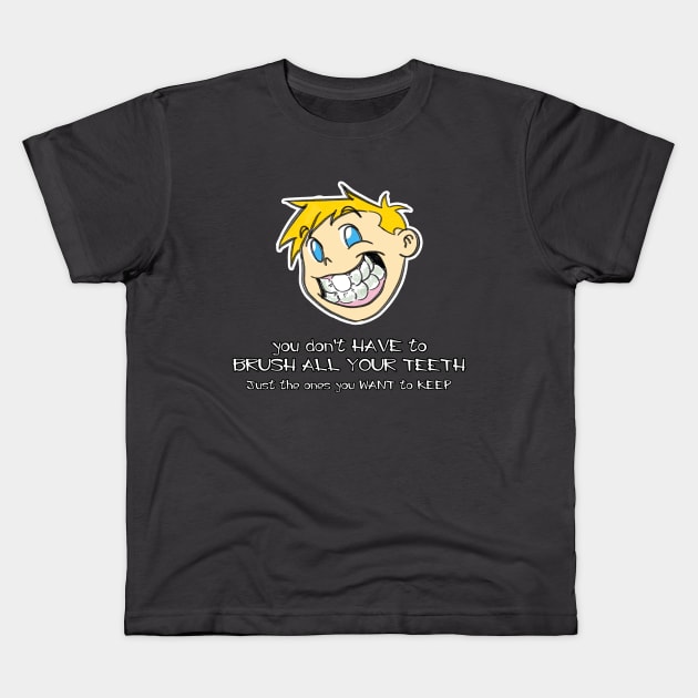 You Don't Have To Brush All Your Teeth, Just The Ones You Want To Keep Kids T-Shirt by Tokoku Design